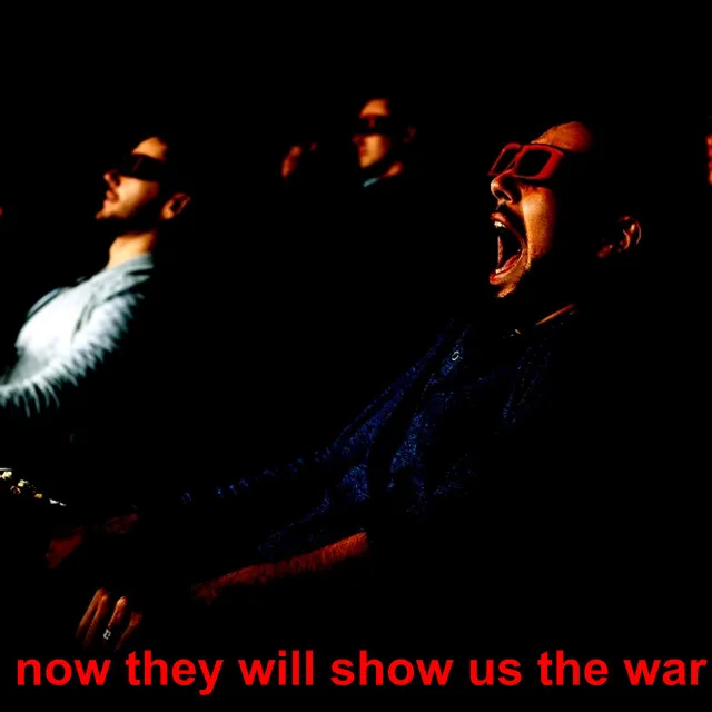 now they will show us the war