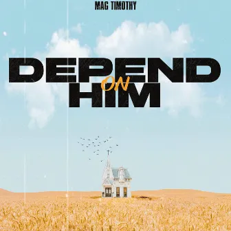 Depend On Him by Mag Timothy