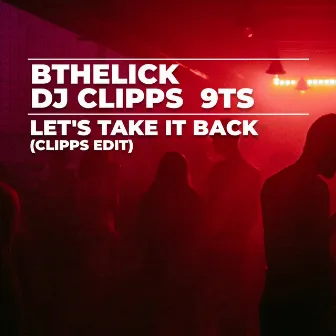 Let's Take It Back (Clipps Edit) by 9Ts