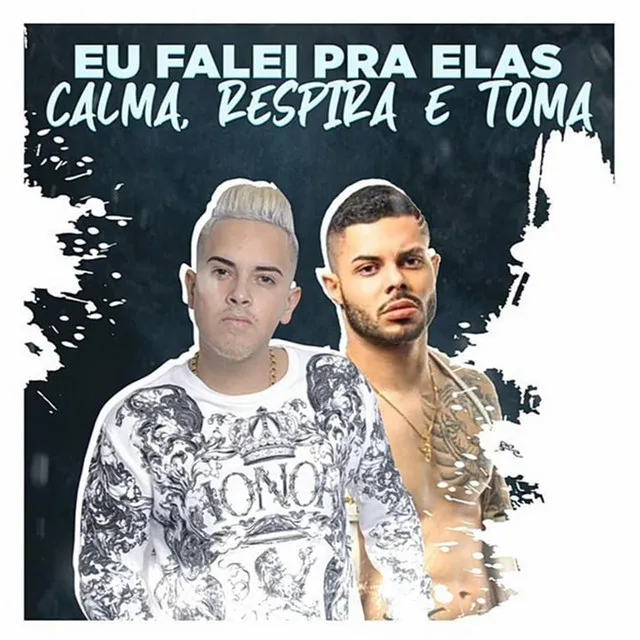 Eu Falei pra Elas - Calma, Respira e Toma