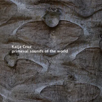 Primeval Sounds of the World by Katja Cruz