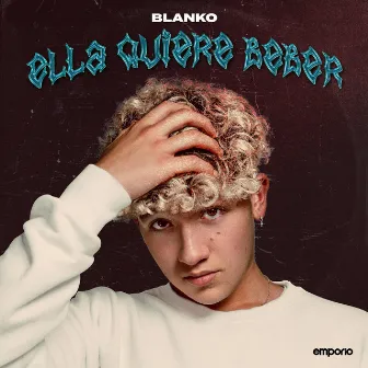 ELLA QUIERE BEBER by BLANKO