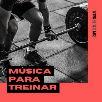 Música para treinar: Especial de Natal: Músicas para treinar pesado by Força e Equilíbrio