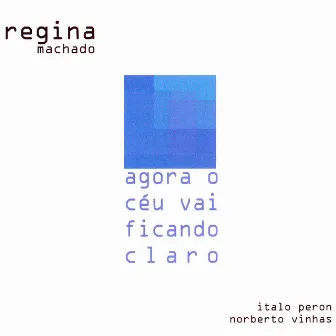 Agora o Céu Vai Ficando Claro by Regina Machado