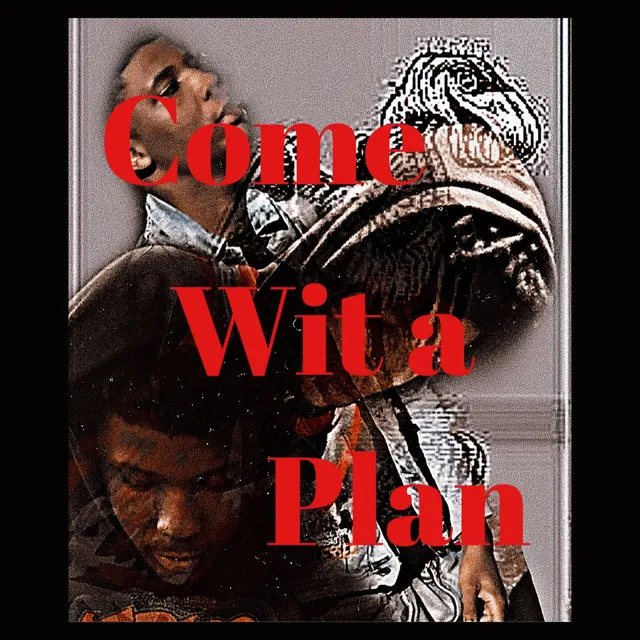 Come With A Plan