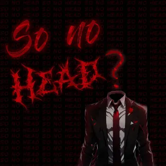 So no head? by Dakky Boi