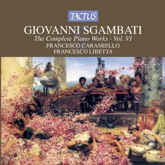 Sgambati: The Complete Piano Works, Vol. 6 by Francesco Libetta