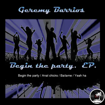 Begin The Party. EP by Geremy Barrios