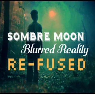 Blurred Reality (Re-Fused) by Sombre Moon