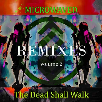 The Dead Shall Walk Remixes: Volume 2 by Microwaved