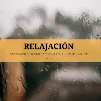 Relajación: Satisfacer El Sueño Nocturno Con Lluvia Relajante Vol. 1 by Musica Relajante de Spa