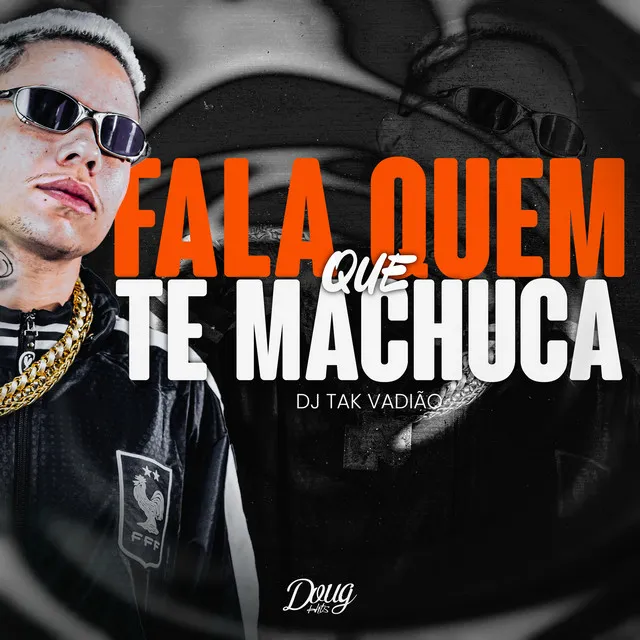 Fala Quem Que Te Machuca