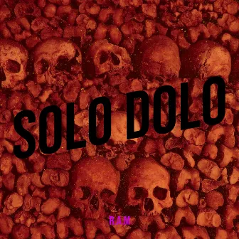 Solo Dolo by R.A.M