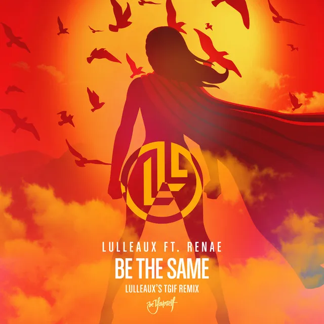 Be The Same (feat. Renae) - Lulleaux's TGIF Remix