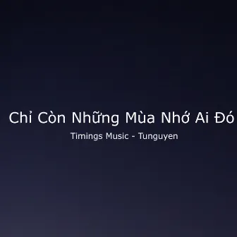 Chỉ Còn Những Mùa Nhớ Ai Đó by Timings Music