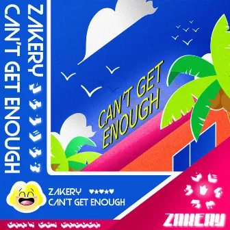 Can't Get Enough by ZAKERY