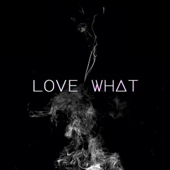 LOVE WHAT by Chris Adonis