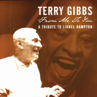 From Me To You: A Tribute To Lionel Hampton by Terry Gibbs