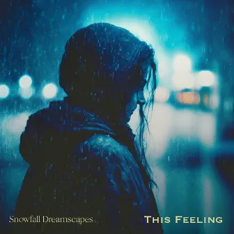 This Feeling by Snowfall Dreamscapes