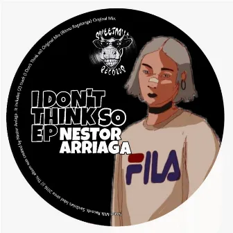 I Don't Think So EP by Nestor Arriaga