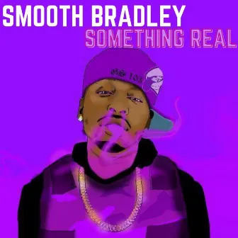 Something Real by Smooth Bradley