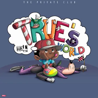 True's World by MadeinTYO