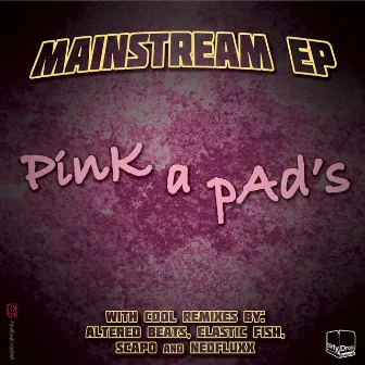 Mainstream Ep by Pink A Pad's