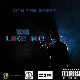 Be Like Me by City the Great