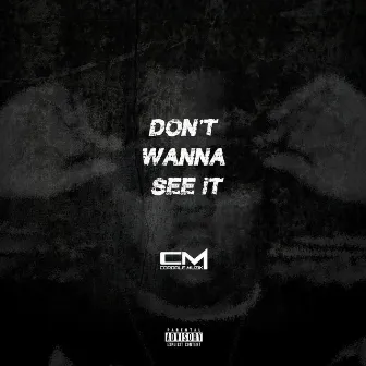 Don't Wanna See It by Cordalemuzik