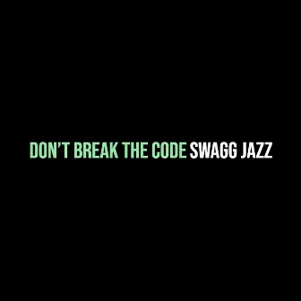 Don’t Break the Code by Swagg Jazz