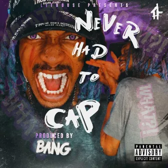 Never Had To Cap by El' Bang