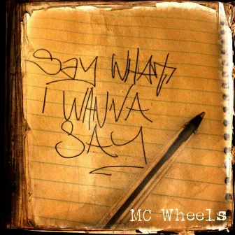 Say What I Wanna Say by MC Wheels