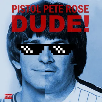 Dude! by Pistol Pete Rose