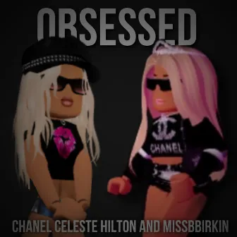 Obsessed (Remix Missbbirkin) by Chanel Celeste Hilton