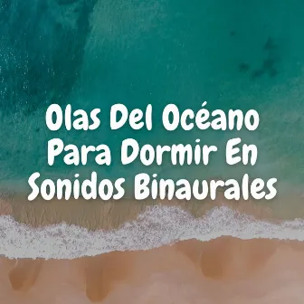 Olas Del Océano Para Dormir En Sonidos Binaurales by Olas del Mar