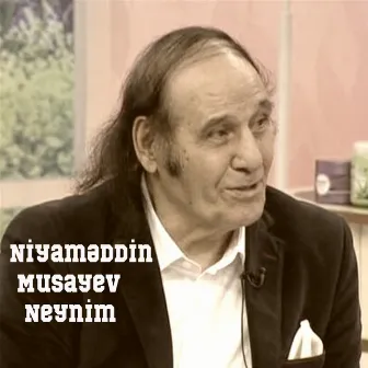 Neynim by Niyaməddin Musayev