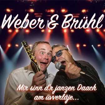 Mir sinn d'r janzen Daach am üvverläje by Weber & Brühl