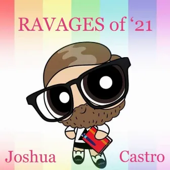 RAVAGES of '21 by Joshua Castro