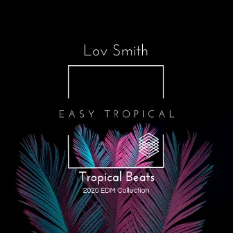 Tropical Beats - 2020 EDM Collection by Lov Smith