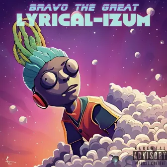 Lyricalizum by Bravo The Great