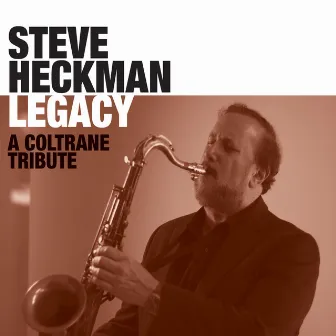 Legacy: A Coltrane Tribute by Steve Heckman