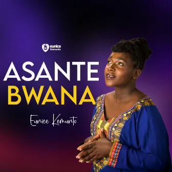 Asante Bwana by Eunice Kemunto