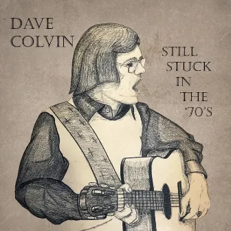 Still Stuck in the '70's by Dave Colvin