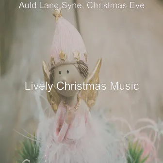 Auld Lang Syne; Christmas Eve by Lively Christmas Music