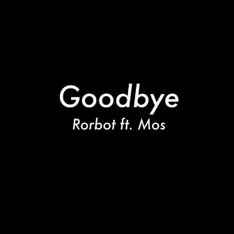 Goodbye (feat. Mos) by Rorbot