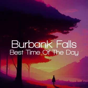 Best Time Of The Day by Burbank Falls