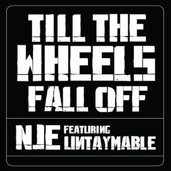 Till' the Wheels Fall Off (feat. Untaymable) by NJE