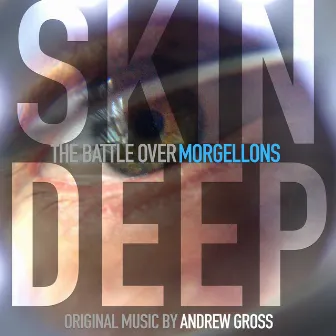 Skin Deep: The Battle Over Morgellons (Original Motion Picture Soundtrack) by Andrew Gross