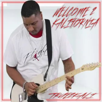 Welcome 2 Kalifornia by True2kali