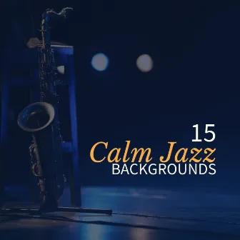 15 Calm Jazz Backgrounds: Soft Instrumental Jazz Lounge Music, Slow Relaxing Piano & Saxophone for Total Rest, Coffee Break by Silver Music Universe